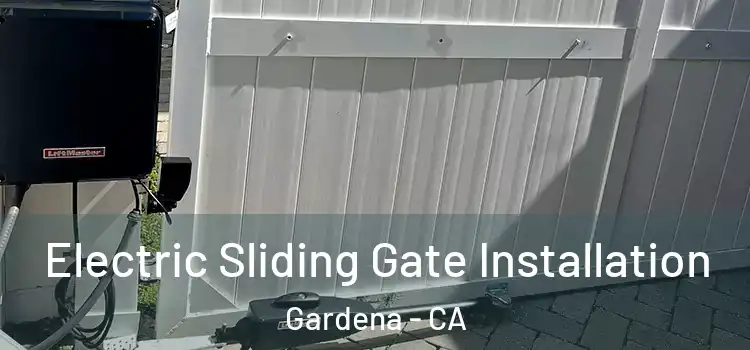 Electric Sliding Gate Installation Gardena - CA