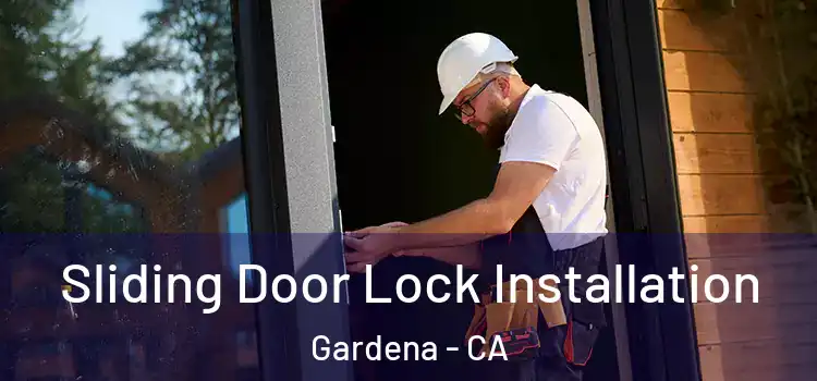 Sliding Door Lock Installation Gardena - CA